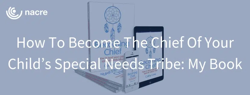 How To Become The Chief Of Your Child’s Special Needs Tribe: My Book
